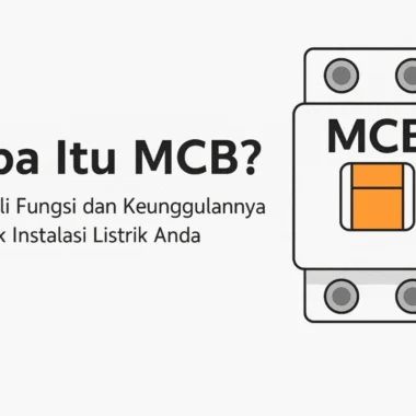 Perbedaan MCB dan MCCB: Kenali Fungsi dan Kegunaannya
